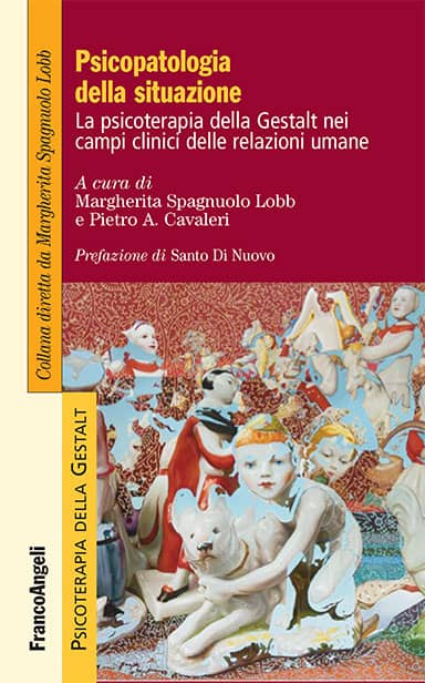 Psicopatologia della situazione. La psicoterapia della Gestalt nei campi clinici dello sviluppo umano. Spagnuolo Lobb, Cavaleri